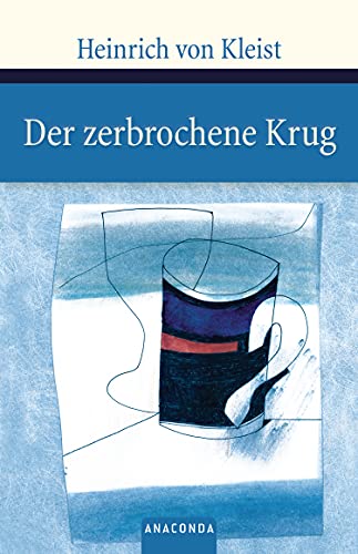 Der zerbrochene Krug. Ein Lustspiel: Die vorliegende Ausgabe folgt der Edition von Helmut Sembdner. (Große Klassiker zum kleinen Preis, Band 51) von ANACONDA